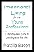Intentional Living for the Young Professional: A step-by-step guide to creating your life plan