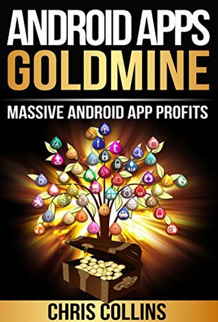 Android Apps Goldmine: Android Apps Profits and Marketing - How to Get Massive Download for your Apps.