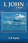 I, John by C.R.   Taylor