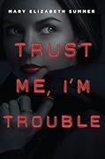 Trust Me, I'm Trouble
