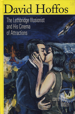 David Hoffos: The Lethbridge illusionist and his cinema of attractions (Hardcover)