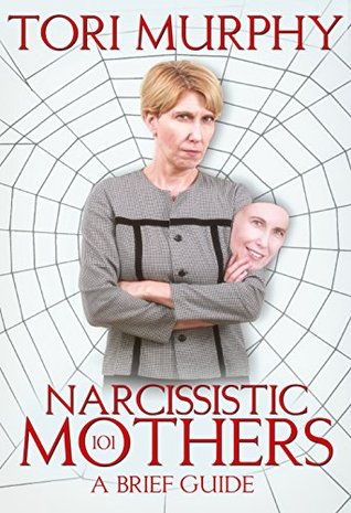 Narcissistic Mothers 101: A Brief Guide (Kindle Edition)