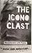 The Iconoclast: Revolutionary Love Poems
