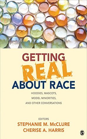 Getting Real About Race: Hoodies, Mascots, Model Minorities, and Other Conversations (Kindle Edition)