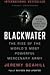 Blackwater: The Rise of the World's Most Powerful Mercenary Army: Revised and Updated