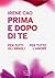 Prima e dopo di te: Per tut...
