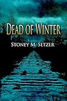 Dead of Winter by Stoney M. Setzer Dead of Winter by Stoney M. Setzer