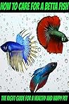 How to care for a betta fish – The right guide for a healthy and happy pet How to care for a betta fish – The right guide for a healthy and happy pet