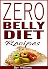 Zero Belly Diet Recipes: Quick and Easy Zero belly Diet Recipes For Weight-loss, belly fat burning, Lean, Strong & A healthy You!