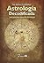 Astrologia decodificada: Una guia para aprender astrologia (Spanish Edition)
