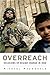 Overreach: Delusions of Regime Change in Iraq