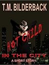 Hot Child In The City by T.M. Bilderback