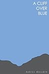 A Cliff Over Blue by Daniel Wallock