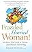 Frazzled Hurried Woman!: Your Stress Relief Guide to Thriving ... Not Merely Surviving