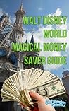 Walt Disney World Magical Money Saver Guide: Save money on your next Disney World vacation using these short easy to follow tips. Walt Disney World Magical Money Saver Guide: Save money on your next Disney World vacation using these short easy to follow tips.