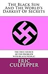The Black Sun And The World's Darkest Of Secrets: Hell On Earth Decoded (Straight Talk, Secret Organizations, Covert Operations and The constant drift toward One World Government Decoded)