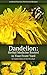 Dandelion: Herbal Medicine Rooted in Your Front Yard (The Practical Herbalist's Herbal Folios Book 3)