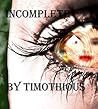 Incomplete: Poems by Timothious