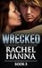 Wrecked, Book 3 (Wrecked, #3)