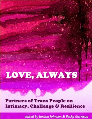Love, Always: Partners of Trans People on Intimacy, Challenge & Resilience
