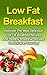 Low Fat Breakfast: Discover The Most Delicious Low Fat Breakfast Recipes And Healthy Smoothie Recipes To Kickstart Your Day! Low Fat Breakfast Series And ... Fat Breakfast, Low Fat Breakfast Recipes)