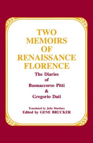 Two Memoirs of Renaissance Florence: The Diaries of Buonaccorso Pitti and Gregorio Dati (Kindle Edition)