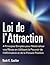Loi de l’Attraction: 4 Principes Simples pour Matérialiser vos Rêves en Utilisant le Pouvoir de l’Affirmation et de la Pensée Positive (mode d'emploi, ... l’amour, travail, argent) (French Edition)