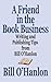 A Friend in the Book Business: Writing and Publishing Tips from Bill O’Hanlon