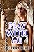 Play With Me (Taboo Erotica)