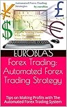 Forex Trading: Automated Forex Trading Strategy: Tips on Making Profits with The Automated Forex Trading System