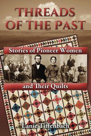 Threads of the Past: Stories of Pioneer Women and Their Quilts (Paperback)