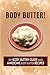Body Butter - DIY Body Butter Guide and Awesome Body Butter Recipes: Body Butter Crafts for Personal use and Gifting