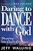Daring to Dance With God: S...