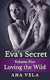Eva's Secret: Volume Five - Loving the Wild Eva's Secret: Volume Five - Loving the Wild
