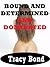 BOUND AND DETERMINED AND DOMINATED (Five BDSM Erotica Shorts)