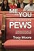 Me and You and the People in the Pews by Tracy Moore