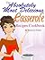 The Absolutely Most Delicious Casserole Recipes Cookbook