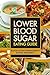 Lower Blood Sugar Eating Guide: Blood Sugar Management Eating Reference