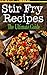 Stir Fry Recipes: The Ultimate Guide