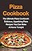 Pizza Cookbook: The Ultimate Pizza Cookbook: Delicious, Appetizing Pizza Recipes You Can Make At Home Tonight! (Pizza Cookbook, Pizza Cookbook Recipes)