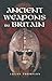Ancient Weapons in Britain