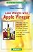 Lose Weight with Apple Vinegar: The Easy Way to the Ideal Body: using the powers of Apple Vinegar to Lose Weight with the Successful 4-week diet program.