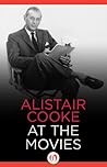 Alistair Cooke at the Movies Alistair Cooke at the Movies