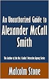 An Unauthorized Guide to Alexander McCall Smith: The Author of the No. 1 Ladies' Detective Agency Series [Article]
