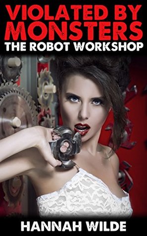 Violated By Monsters: The Robot Workshop (Kindle Edition)