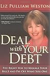 Deal With Your Debt: The Right Way To Manage Your Bills And Pay Off What You Owe