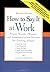 How to Say It at Work: Power Words, Phrases, and Communication Secrets for Getting Ahead