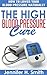 The High Blood Pressure Cure by Jennifer H. Smith