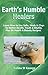 Earth's Humble Healers: Learn How to Use Salts, Muds & Clays for Better Health, Youth & Vitality. Plus 80 Health & Beauty Recipes.