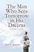 The Man Who Sees Tomorrow in His Dreams: With Faith, So Can You